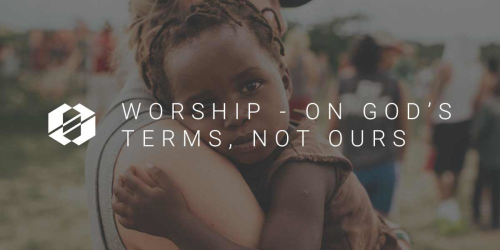 Worship on Gods Terms Not Ours - Header Image