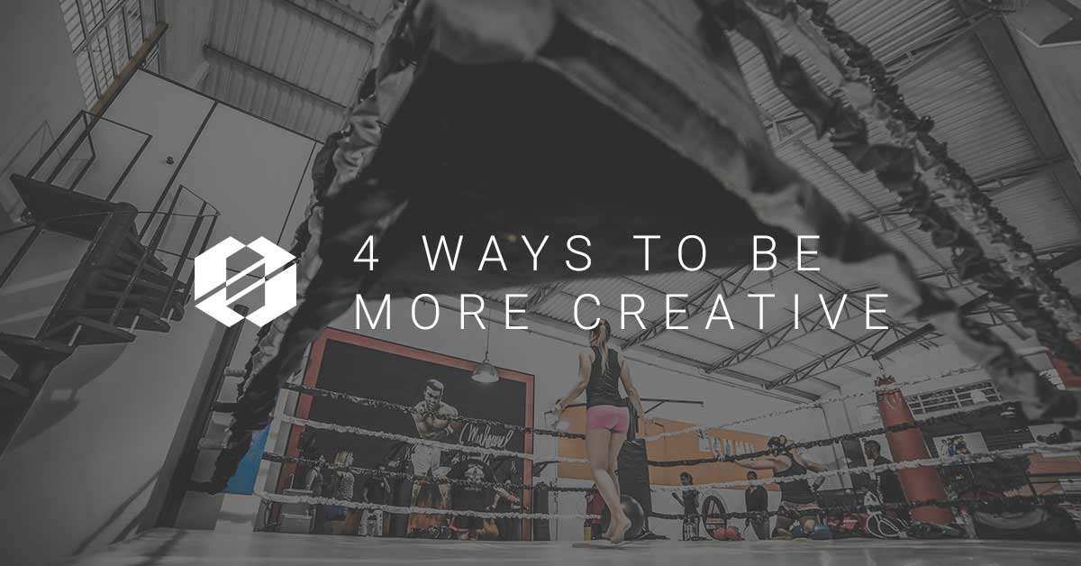 how to be more creative - 4 ways