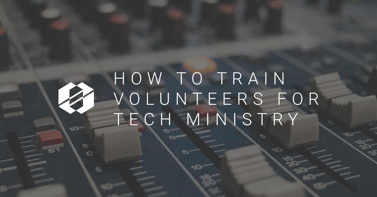 How to Train Volunteers for Tech Ministry