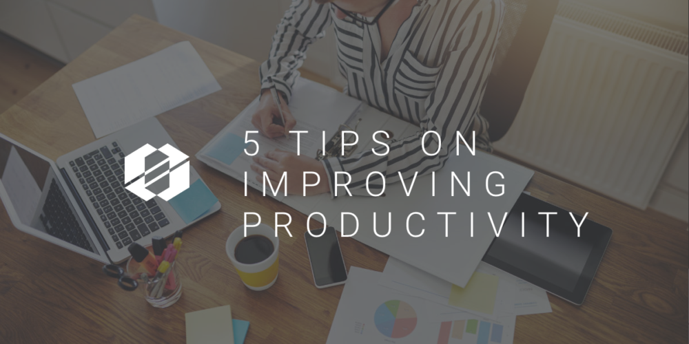 Improving productivity with these 5 tips
