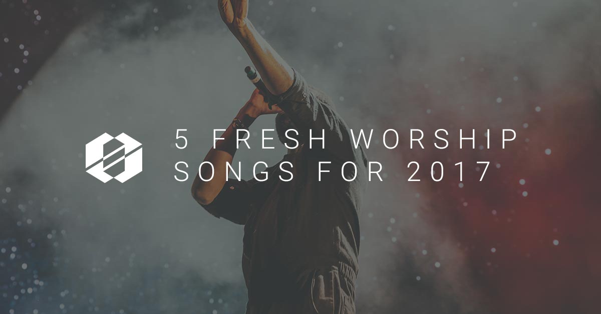 Fresh Worship Songs we think you should sing