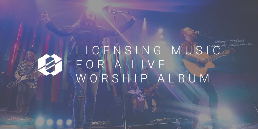 What I learned Licensing Music for a Live Worship Album