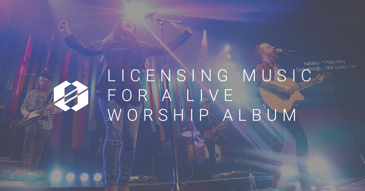 What I learned Licensing Music for a Live Worship Album