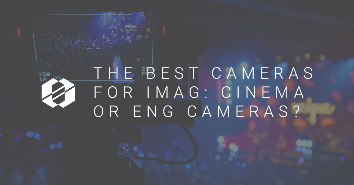The Best Cameras for IMAG: ENG or Cinema