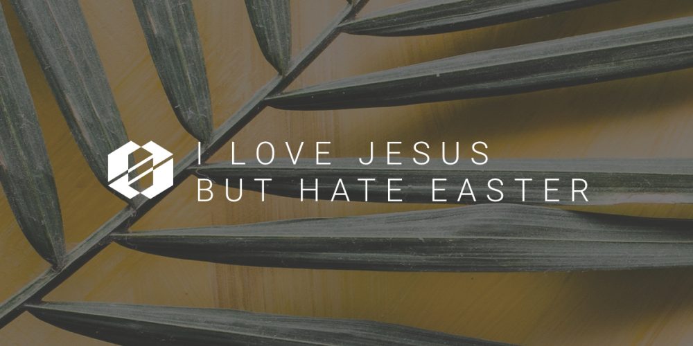 I Love Jesus but Hate Easter Article