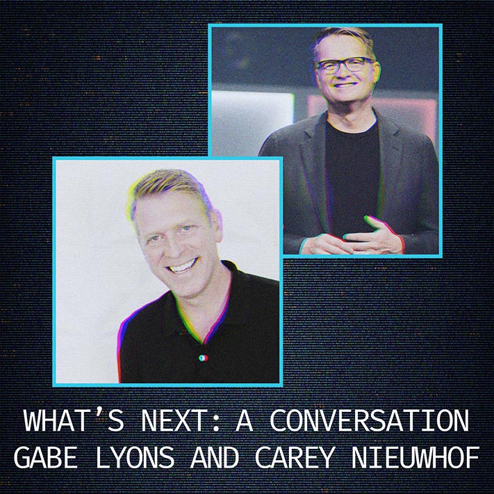Gabe Lyons & Carey Nieuwhof - What's Next