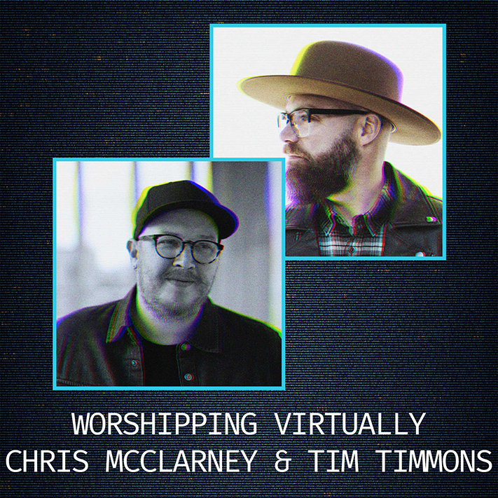 Chris McClarney & Tim Timmons - Worship Virtually
